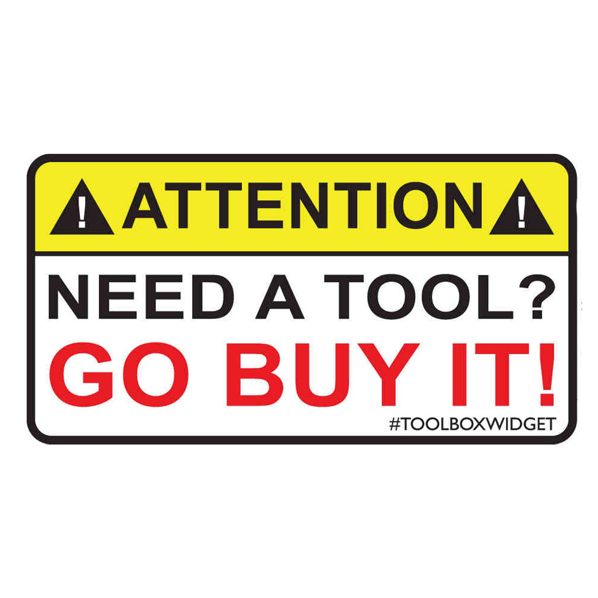 Toolbox Widget Attention! Need A Tool? Go Buy It! Sticker