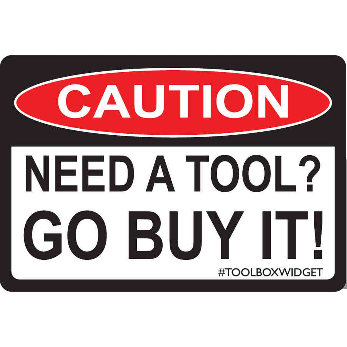 ToolBox Widget Caution! Need a Tool? Go Buy it! Sticker